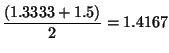 ${\displaystyle
\frac{(1.3333+1.5)}{2} = 1.4167}$
