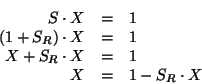 \begin{eqnarray*}S \cdot X &=& 1 \cr
(1+S_R)\cdot X &=& 1 \cr
X + S_R \cdot X &=& 1 \cr
X &=& 1 - S_R \cdot X
\end{eqnarray*}