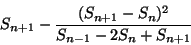 \begin{displaymath}S_{n+1} - \frac{(S_{n+1}-S_n)^2}{S_{n-1}-2S_n+S_{n+1}}
\end{displaymath}