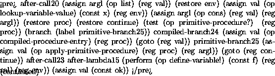\begin{figure}<pre>
after-call20
(assign argl (op list) (reg val))
(restore en...
...assign val (const ok))
</pre>
\vskip -10pt
\figcaption{(continued)}
\end{figure}