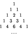 \begin{displaymath}{\arraycolsep 1pt
\begin{array}{rrrrrrrrr}
& & & & 1 & & & &...
... & & 6 & & 4 & & 1 \\
\multicolumn{9}{c}{\ldots}
\end{array}}
\end{displaymath}