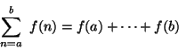 \begin{displaymath}{\sum_{n=a}^{b}\ f(n)=f(a)+\cdots+f(b)\,} \end{displaymath}